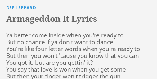 "ARMAGEDDON IT" LYRICS by DEF LEPPARD: Ya better come inside...