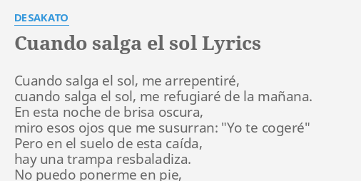 "CUANDO SALGA EL SOL" LYRICS by DESAKATO: Cuando salga el sol,...