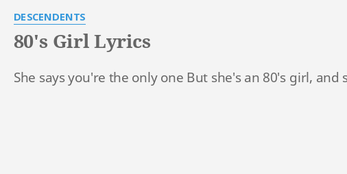 "80'S GIRL" LYRICS by DESCENDENTS: She says you're the...