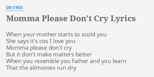 Momma Please Don T Cry Lyrics By Des Ree When Your Mother Starts