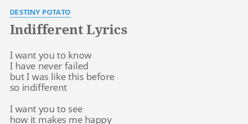 "INDIFFERENT" LYRICS by DESTINY POTATO: I want you to...