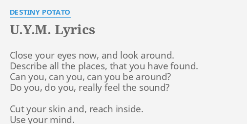 U Y M Lyrics By Destiny Potato Close Your Eyes Now
