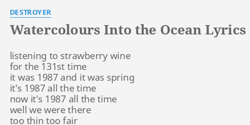 Watercolours Into The Ocean Lyrics By Destroyer Listening To Strawberry Wine,Beef Chart