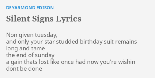 silent-signs-lyrics-by-deyarmond-edison-non-given-tuesday-and