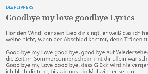 Goodbye My Love Goodbye Lyrics By Die Flippers Hor Den Wind