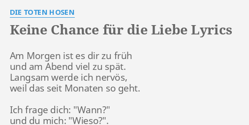 "KEINE CHANCE FÜR DIE LIEBE" LYRICS by DIE TOTEN HOSEN Am ist es...