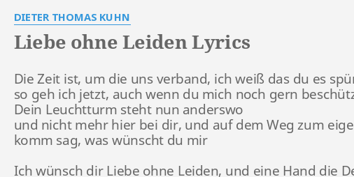 "LIEBE OHNE LEIDEN" LYRICS by DIETER THOMAS KUHN Die Zeit ist, um...