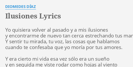 Ilusiones Lyrics By Diomedes Diaz Yo Quisiera Volver Al
