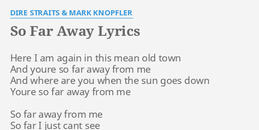 So Far Away Lyrics By Dire Straits Mark Knopfler Here I Am Again