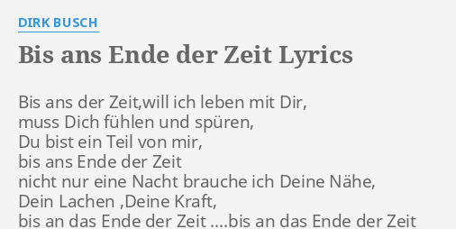 "BIS ANS ENDE DER ZEIT" LYRICS by DIRK BUSCH Bis ans der Zeit,will...