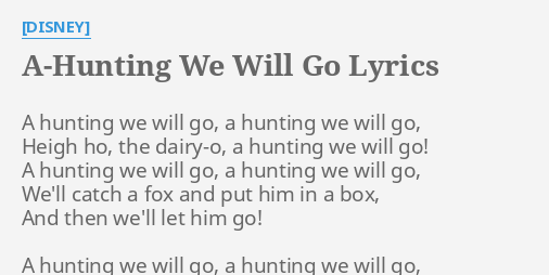 A Hunting We Will Go Lyrics By Disney A Hunting We Will