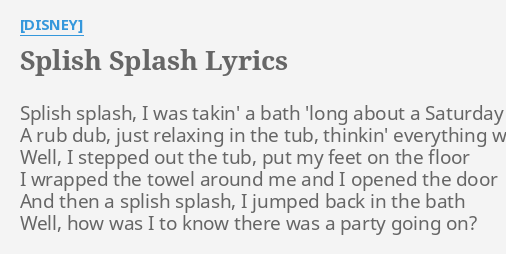 Splish Splash Lyrics By Disney Splish Splash I Was