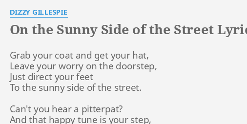 On The Sunny Side Of The Street Lyrics By Dizzy Gillespie Grab Your Coat And