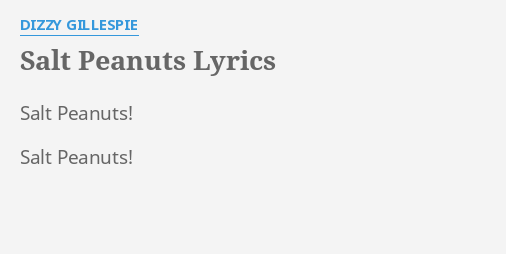 Salt Peanuts Lyrics By Dizzy Gillespie Salt Peanuts Salt Peanuts