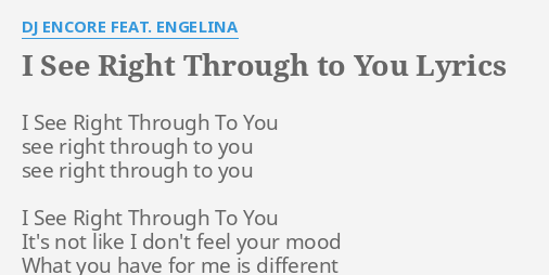 I See Right Through To You Lyrics By Dj Encore Feat Engelina I See Right Through
