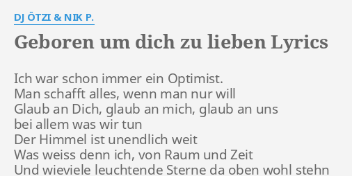 "GEBOREN UM DICH ZU LIEBEN" LYRICS by DJ ÖTZI & NIK P. Ich war schon