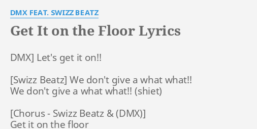 Get It On The Floor Lyrics By Dmx Feat Swizz Beatz Dmx Let S