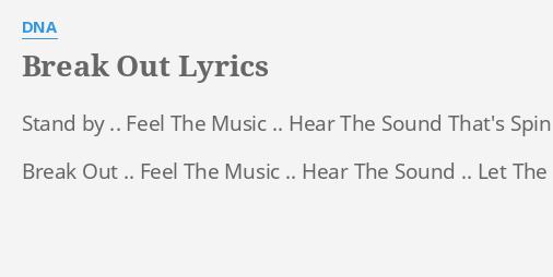 Break Out Lyrics By Dna Stand By Feel