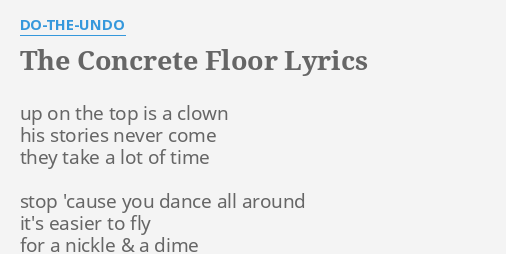 The Concrete Floor Lyrics By Do The Undo Up On The Top