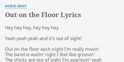 Out On The Floor Lyrics By Dobie Gray Hey Hey Hey Hey