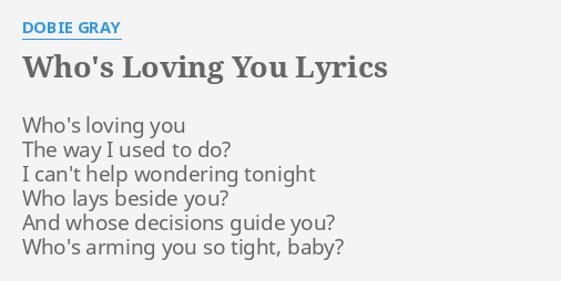 Who S Loving You Lyrics By Dobie Gray Who S Loving You The