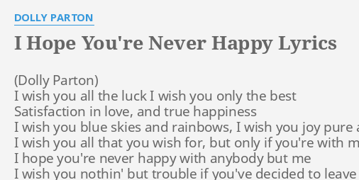 quot I HOPE YOU #39 RE NEVER HAPPY quot LYRICS by DOLLY PARTON: I wish you all
