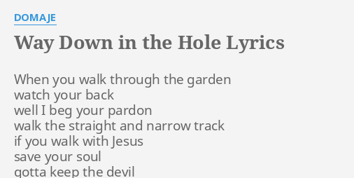 Way Down In The Hole Lyrics By Domaje When You Walk Through