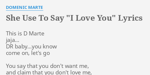 She Use To Say I Love You Lyrics By Domenic Marte This Is D Marte