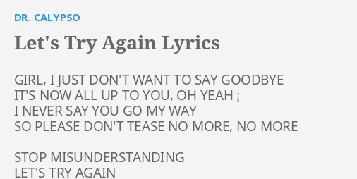 Let S Try Again Lyrics By Dr Calypso Girl I Just Don T