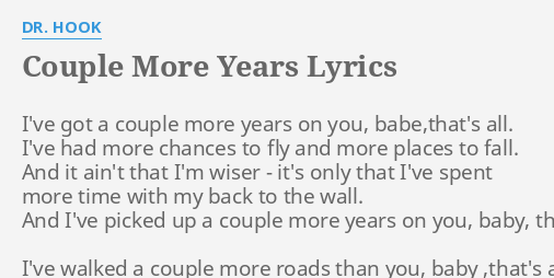 a couple more years meaning Ive got a couple more years dr hook