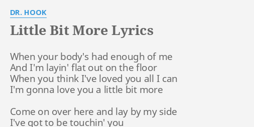 Little Bit More Lyrics By Dr Hook When Your Body S Had