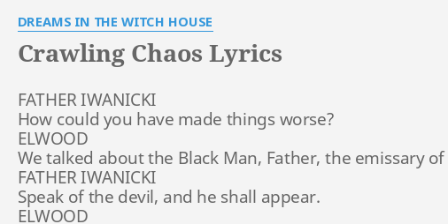 Crawling Chaos Lyrics By Dreams In The Witch House Father Iwanicki How Could