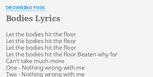 Bodies Lyrics By Drowning Pool Let The Bodies Hit