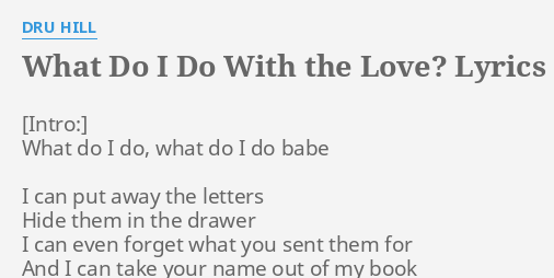 What Do I Do With The Love Lyrics By Dru Hill What Do I Do
