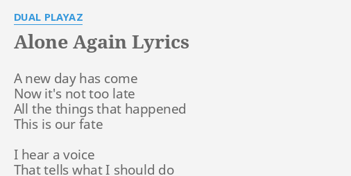 Alone Again Lyrics By Dual Playaz A New Day Has