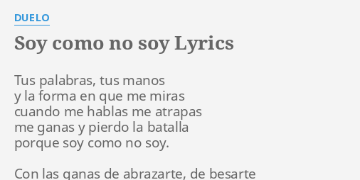 Soy Como No Soy Lyrics By Duelo Tus Palabras Tus Manos