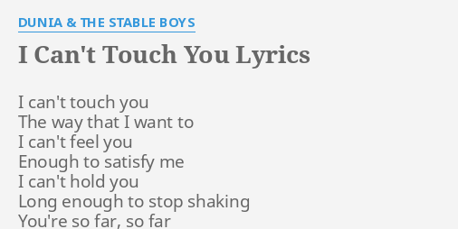 I Can T Touch You Lyrics By Dunia The Stable Boys I Can T Touch You