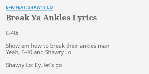 Break Ya Ankles Lyrics By E 40 Feat Shawty Lo E 40 Show
