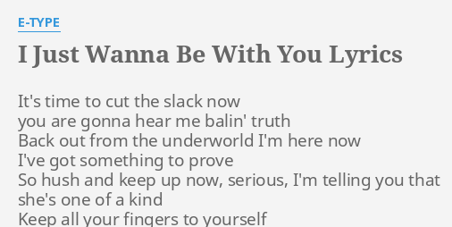 I Just Wanna Be With You Lyrics By E Type It S Time To Cut