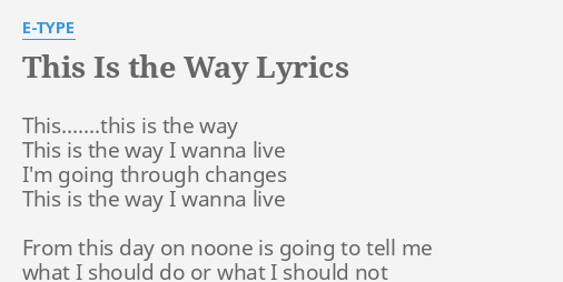 This Is The Way Lyrics By E Type This This Is The Way
