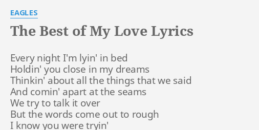 The Best Of My Love Lyrics By Eagles Every Night I M Lyin
