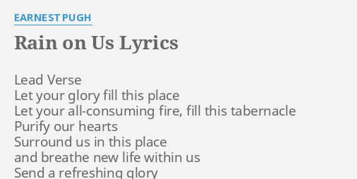 "RAIN ON US" LYRICS by EARNEST PUGH: Lead Verse Let your...
