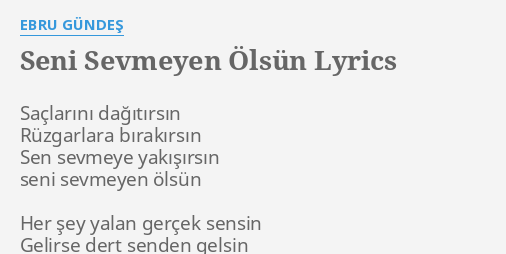 Seni Sevmeyen Olsun Lyrics By Ebru Gundes Saclarini Dagitirsin Ruzgarlara Birakirsin