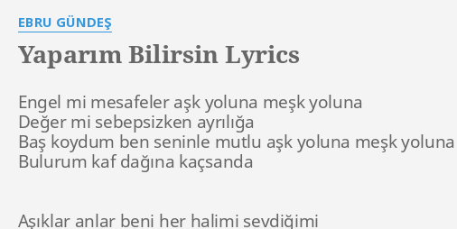 Yaparim Bilirsin Lyrics By Ebru Gundes Engel Mi Mesafeler Ask