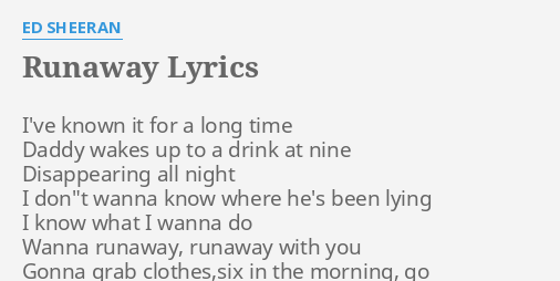 Runaway Lyrics By Ed Sheeran I Ve Known It For