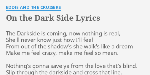 "ON THE DARK SIDE" LYRICS by EDDIE AND THE CRUISERS: The Darkside is