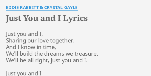 Just You And I Lyrics By Eddie Rabbitt Crystal Gayle Just You And I