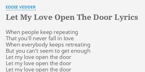 Let My Love Open The Door Lyrics By Eddie Vedder When People