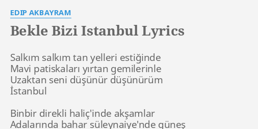 bekle bizi istanbul lyrics by edip akbayram salkim salkim tan yelleri