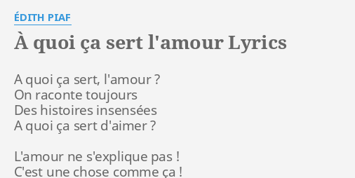 A Quoi Ca Sert L Amour Lyrics By Edith Piaf A Quoi Ca Sert
